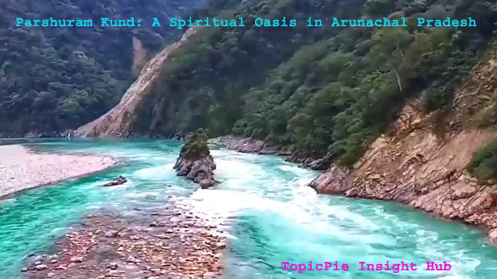 Parshuram Kund (A Spiritual Oasis in Arunachal Pradesh)