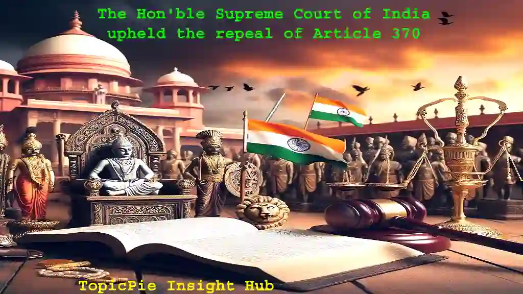 The Hon'ble Supreme Court of India upheld the repeal of Article 370