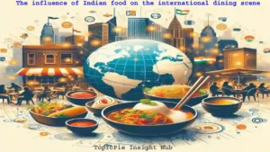 The influence of Indian food on the international dining scene